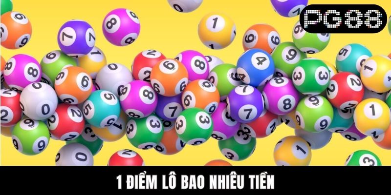 1 Điểm Lô Bao Nhiêu Tiền? - Hướng Dẫn Tính Cụ Thể Từ A - Z