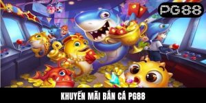 Khuyến Mãi Bắn Cá PG88 -Thông Tin Quan Trọng