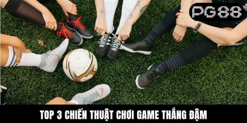 Kèo Chấp 3/4 PG88 - Lối Chơi Thông Minh, Khôn Khéo Top 3 chiến thuật chơi game thắng đậm