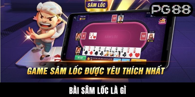Bài Sâm Lốc Là Gì? Tất Tần Tật Luật Chơi Cho Người Mới