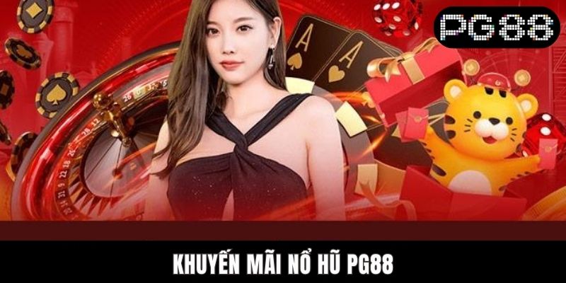 Khuyến Mãi Nổ Hũ PG88 - Cơ Hội Săn Thưởng Lớn Mỗi Ngày