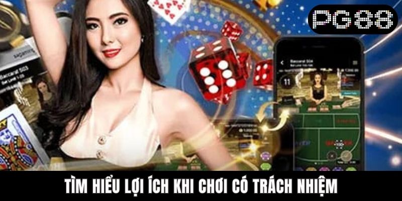 Chơi Có Trách Nhiệm PG88 - 03 Cách Dễ Áp Dụng Và Hiệu Quả Tìm hiểu lợi ích khi chơi có trách nhiệm
