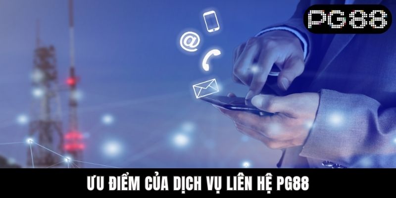 Liên Hệ PG88 - Đội Ngũ Hỗ Trợ Chuyên Nghiệp Và Nhiệt Tình Ưu điểm của dịch vụ liên hệ PG88