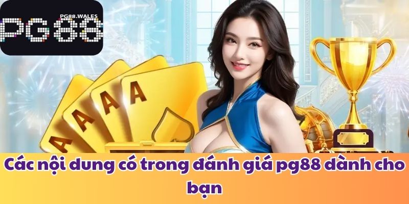 Đánh Giá Pg88 - Chất Lượng, Bảo Mật, Hỗ Trợ & Nạp Rút Các nội dung có trong đánh giá pg88 dành cho bạn