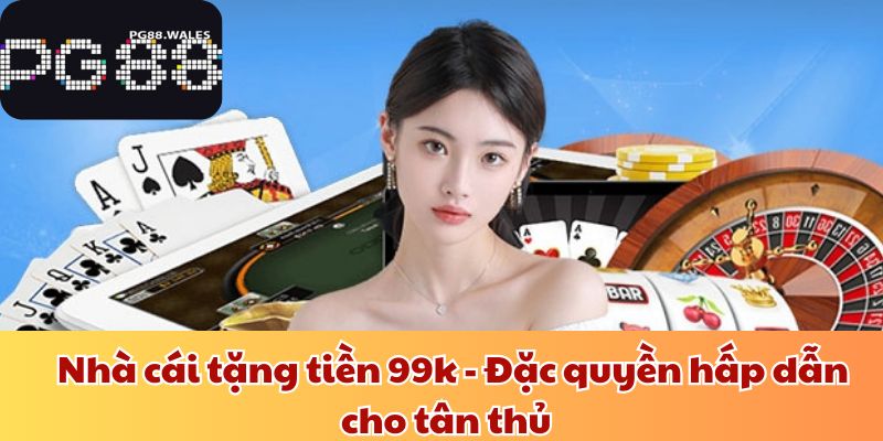 nhà cái tặng tiền 99k