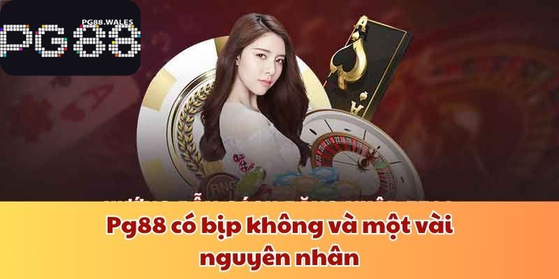 pg88 Có Bịp Không? Làm Thế Nào Để Chơi Không Bị Lừa Đảo? Pg88 có bịp không và một vài nguyên nhân