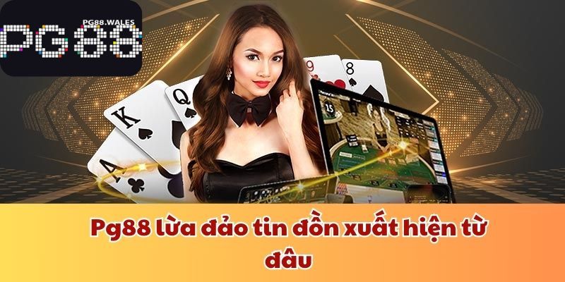 PG88 Lừa Đảo - Có Thật Không Hay Chiêu Trò Từ Nhà Cái? Pg88 lừa đảo tin đồn xuất hiện từ đâu